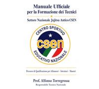 MANUALE UFFICIALE PER LA FORMAZIONE DEI TECNICI: SETTORE NAZIONALE JUJITSU ANTICO CSEN