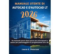 Manuale utente di AutoCAD e AutoCAD LT 2026: Un manuale passo dopo passo per principianti e senior per padroneggiare la progettazione 2D e 3D.