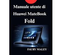 Manuale utente di Huawei MateBook Fold: Manuale di istruzioni completo per nuovi utenti professionisti