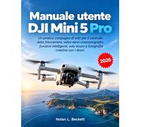 Manuale utente DJI Mini 5 Pro: Un pratico compagno di volo per il controllo della fotocamera, video aerei cinematografici, funzioni intelligenti, volo sicuro e fotografia creativa con i droni.