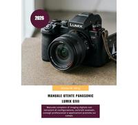 Manuale utente Panasonic LUMIX G9II 2026: Manuale completo di imaging digitale con istruzioni di configurazione, controlli avanzati, consigli professionali e applicazioni pratiche sul campo.