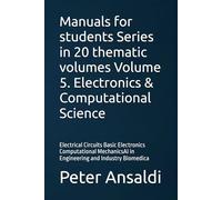 Manuals for students Series in 20 thematic volumes Volume 5. Electronics & Computational Science: Electrical Circuits Basic Electronics Computational MechanicsAI in Engineering and Industry Biomedica