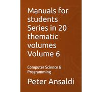 Manuals for students Series in 20 thematic volumes Volume 6: Computer Science & Programming