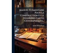 Manuel Ã lÃ(c)mentaire Pour La Construction Et Le Dessin Des Cartes GÃ(c)ographiques...