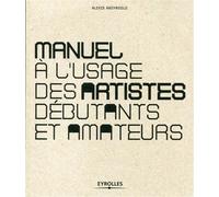 Manuel à l'usage des artistes débutants et amateurs - Alexis Argyroglo - Eyrolles - broché - Guide
