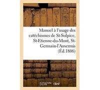 Manuel à l'usage des catéchismes de St-Sulpice, St-Etienne-du-Mont, St-Germain-l'Auxerrois: St-Nicolas-des-Champs et plusieurs autres paroisses de Paris