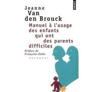 Manuel à l'usage des enfants qui ont des parents difficiles - JEANNE VAN DEN BROUK - Points - Poche - Essai