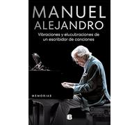 Manuel Alejandro. Vibraciones y elucubraciones de un escribidor de canciones: Memorias