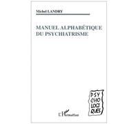 Manuel alphabétique du psychiatrisme - Michel Landry - L'harmattan - broché - Etude