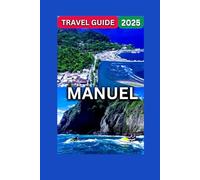 MANUEL ANTONIO TRAVEL GUIDE 2025: Costa Rica's Pacific Coast With Map,Images,Beaches And Verdant Jungle Coexist Harmoniously,National Park.Adventure & Natural Beauty.