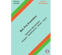Manuel APPRENANT Bac Pro Première: Systèmes Mécaniques - Analyse - Modélisation - Étude - Calcul