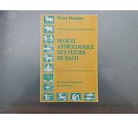 Manuel astrologique des fleurs de Bach. Les douze guérisseurs du zodiaque
