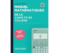 Manuel CALCUSO Compatible avec la Calculatrice Casio fx-92 Collège - 88 Pages au Format DIN A5 - Guide de démarrage Rapide avec exemples Pratiques et Exercices