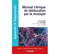 Manuel clinique de rééducation par la musique: Comment la musique contribue à soigner le cerveau