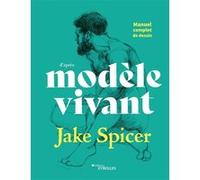 Manuel complet de dessin d'après modèle vivant Jake Spicer (Auteur)