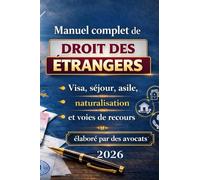 Manuel complet de droit des étrangers: Visa, séjour, asile, naturalisation et voies de recours