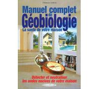 Manuel complet de Géobiologie - Détecter et neutraliser les ondes nocives de votre maison