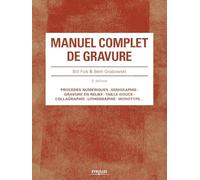 Manuel complet de gravure 2e édition: Procédés numériques. Sérigraphie. Gravure en relief .Taille-douce. Collagraphie. Lithographie. Monotype...