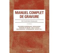 Manuel complet de gravure 2e édition Procédés numériques. Sérigraphie. Gravure en relief .Taille-douce. Collagraphie. Lithographie. Monotype... - Bill Fick - Eyrolles - broché - Beau livre