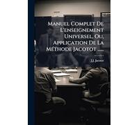 Manuel Complet De L'enseignement Universel, Ou, Application De La MÃ(c)thode Jacotot ......
