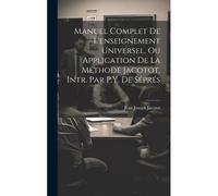 Manuel Complet De L'enseignement Universel, Ou Application De La Méthode Jacotot, Intr. Par P.Y. De Séprés