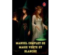 Manuel Complet de Magie Verte et Blanche