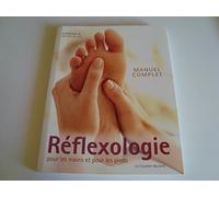 Manuel complet de Réflexologie pour les mains et pour les pieds