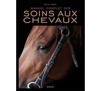 Manuel complet des soins aux chevaux - Colin Vogel - Vigot - cartonné - Guide