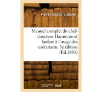 Manuel complet du chef-directeur Harmonie et fanfare à l'usage des exécutants. 3e édition - Clodomir-P F - Hachette Bnf - broché - Livre