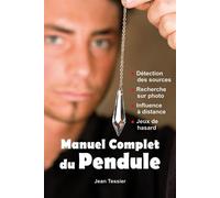 Manuel complet du Pendule - Détection des sources - Recherche sur photo - Influence à distance - Jeux de hasard Détection des sources - recherche sur photo - influence à distance jeux hasard - Jean Te