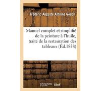 Manuel complet et simplifié de la peinture à l'huile : suivi du traité de la restauration