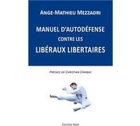 Manuel d’autodéfense contre les libéraux libertaires A - M Mezzadri (Auteur)