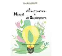 Manuel d’Électroculture & de Géobioculture: Modes de culture biologique