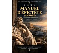 Manuel d’Épictète (Annoté): Traduction de M. Guyau (1875), étude de la philosophie stoïcienne et notes explicatives