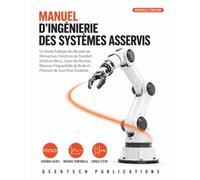 MANUEL D’INGÉNIERIE DES SYSTÈMES ASSERVIS: Un Guide Pratique des Boucles de Rétroaction, Fonctions de Transfert, Schémas-Blocs, Lieux des Racines, ... de Bode Et Précision de Suivi Pour Étudiants