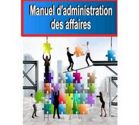 Manuel d'administration Des Affaires: Cornucopia Publishing