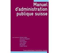 Manuel d'administration publique suisse Andreas Ladner (Auteur), Jean-Loup Chappelet (Auteur), Yves Emery (Auteur), Peter Knoepfel (Auteur), Luzius Mader (Auteur), Nils C. Soguel (Auteur), Frédéric Va