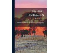 Manuel Dahoméen: Grammaire, Chrestomathie, Dictionnaire Français-Dahoméen Et Dahoméen-Français