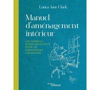 Manuel d'aménagement intérieur Les conseils d'une architecture pour un agencement sur-mesure - Laura Jane Clark - Eyrolles - broché - Manuel