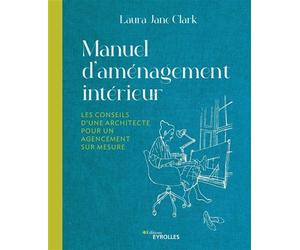 Manuel d'aménagement intérieur Les conseils d'une architecture pour un agencement sur-mesure - Laura Jane Clark - Eyrolles - broché - Manuel