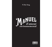 Manuel d'amour environnemental Edition bilingue français-chinois - Tong Yi Xin - Palais De Tokyo - broché - Poésie