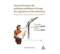 Manuel d'analyse des politiques publiques à l'usage des ingénieurs et des urbanistes Exemples dans le domaine de l'eau et de l'environnement - Gabrielle Bouleau - Presses De L'ecole Nationale Des Pont