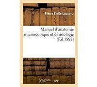 Manuel d'anatomie microscopique et d'histologie Pierre Émile Launois (Auteur), Henry Morau (Auteur), Mathias Duval (Auteur)