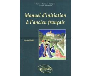 Manuel d'ancien français Tome 1: Manuel d'initiation à l'ancien français