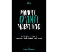 Manuel d'anti-marketing: 77 tactiques marketing expliquées pour moins se faire piéger