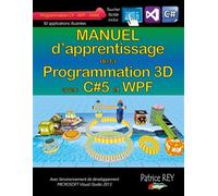 Manuel d'apprentissage de la programmation 3D Avec C#5, WPF et Visual Studio 2013 - Patrice Rey - Books On Demand - relié - Manuel