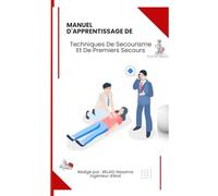 Manuel D'apprentissage De Technique De secourisme Et de Premiers Secours: Manuel De Secourisme