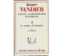 Manuel d'archéologie égyptienne. Tome (1) I. Volume 1 : La préhistoire. Jacques Vandier (Auteur)