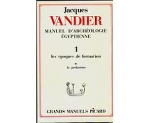 Manuel d'archéologie égyptienne. Tome (1) I. Volume 1 : La préhistoire. Jacques Vandier (Auteur)