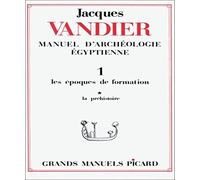 Manuel D'archéologie Égyptienne - Volume 1, Les Époques De Formation Tome 1, La Préhistoire